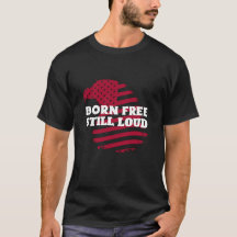 Geboren Vrij, Nog Steeds Luid Tshirt