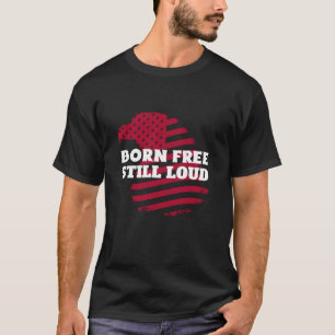 Geboren Vrij, Nog Steeds Luid Tshirt