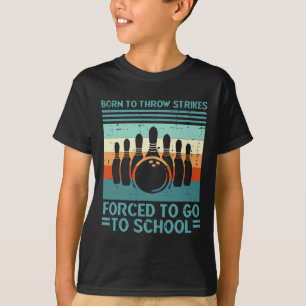 Geboren worpen slagen gedwongen school bowlen mann t-shirt