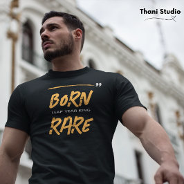 Geboren Zeldzame Sprong Jaar Koning Feb 29 Verjaar T-shirt