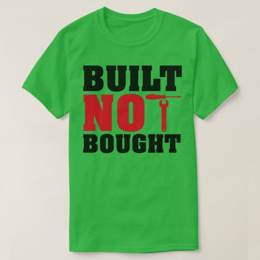 Gebouwd, niet gekocht t-shirt (Design voorkant)