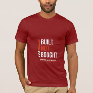 Gebouwd Niet Gekocht Verdient Niet Gegeven Motiver T-shirt