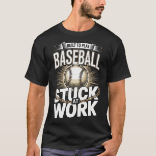 Gebouwd om honkbal te spelen, vast op het werk Gra T-shirt