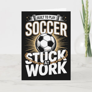 Gebouwd om voetbal te spelen, vast op het werk, gr kaart