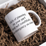 Gebrek aan planning op uw deel grappige Humor van  Koffiemok<br><div class="desc">Dit ontwerp is gemaakt met behulp van digitale kunst. Het kan in het gebied worden aangepast door de klik aan te passen en de naam, initialen of woorden aan te passen. U kunt de tekstkleur en de stijl ook veranderen of de tekst voor een slechts ontwerp van het afbeelding schrappen....</div>