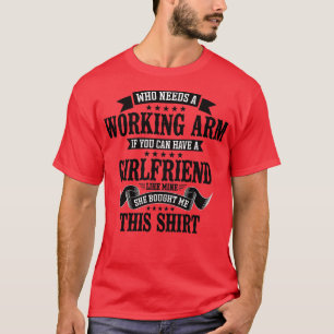 Gebroken arm die een werkende arm nodig heeft t-shirt