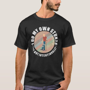 Gebroken beenletsel doen mijn eigen stunts worden t-shirt