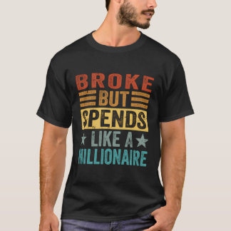 Gebroken maar besteedt als een miljonair - Grappig T-shirt