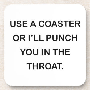 GEBRUIK EEN ONDERZETTER OF IK ZAL JE IN DE DROOGTE