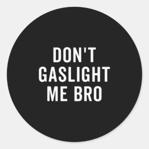 Gebruik geen Gaslighting Bij Mij Bro Narcist Overl Ronde Sticker
