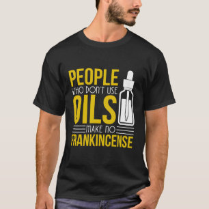 Gebruik geen olie Maak geen wierook Koel essentiël T-shirt