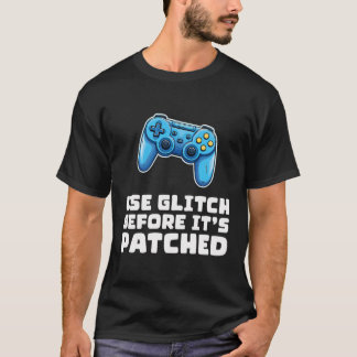 Gebruik glitch voordat het is gepatcht - grappige t-shirt