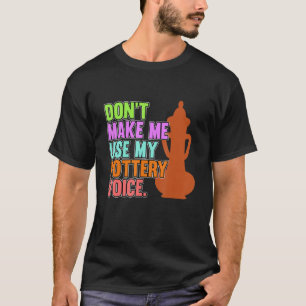 Gebruik Mijn Aardewerk Stem Klei Kunstenaar Kerami T-shirt