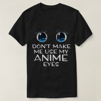 Gebruik Mijn Anime Ogen Niet T-shirt