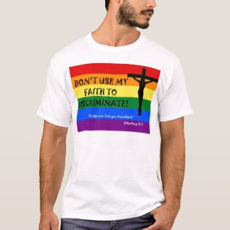 Gebruik mijn geloof niet om te discrimineren t-shirt