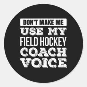 Gebruik Mijn Stem Als Field Hockey Coach T-shirt N Ronde Sticker