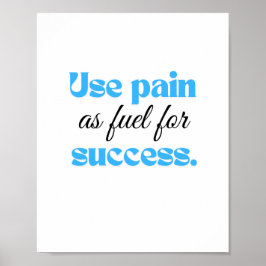 Gebruik pijn als brandstof voor succes. poster