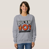 Gebruikt om heet te zijn Dames Basic Sweatshirt (Voorkant volledig)