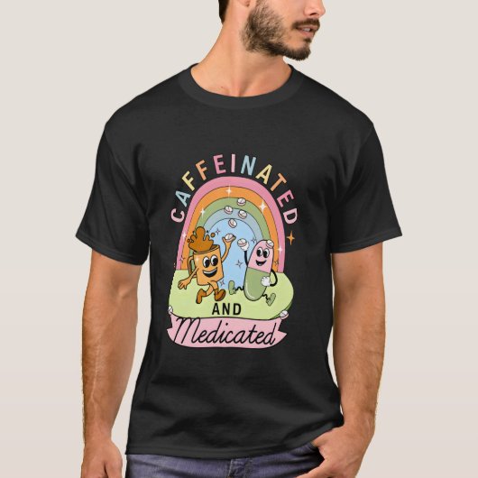 Gecaffeïneerd En Gemedicineerd T-shirt (Voorkant)