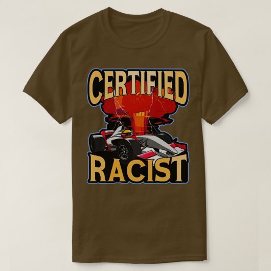 Gecertificeerd Racist Grappig Racing Meme T-shirt (Design voorkant)