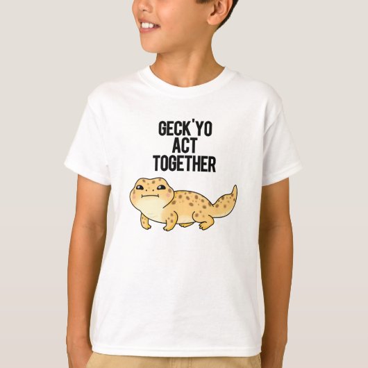 Geck Yo Act Together Funny Gecko Pun T-shirt (Voorkant)