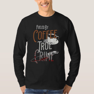 Gecompenseerd door koffie en True Crime Podcast Gr T-shirt