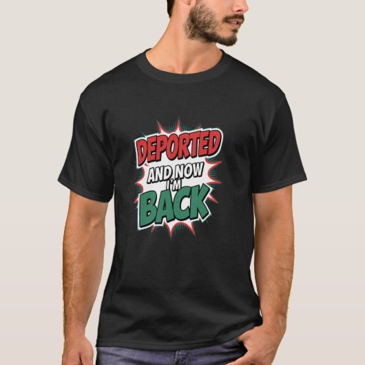 Gedeporteerd En Nu Ben Ik Terug T-shirt (Voorkant)