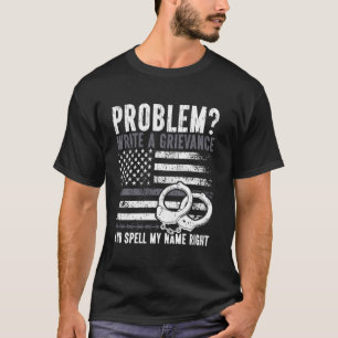 Gedetineerde Ambtenaar Probleem Schrijf Een Klacht T-shirt