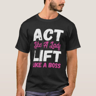 Gedraag je als een dame lift als een baas gewichth t-shirt
