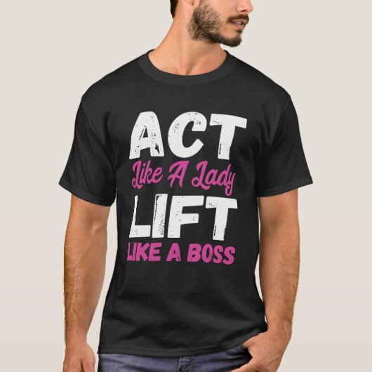 Gedraag je als een dame lift als een baas gewichth t-shirt (Voorkant)