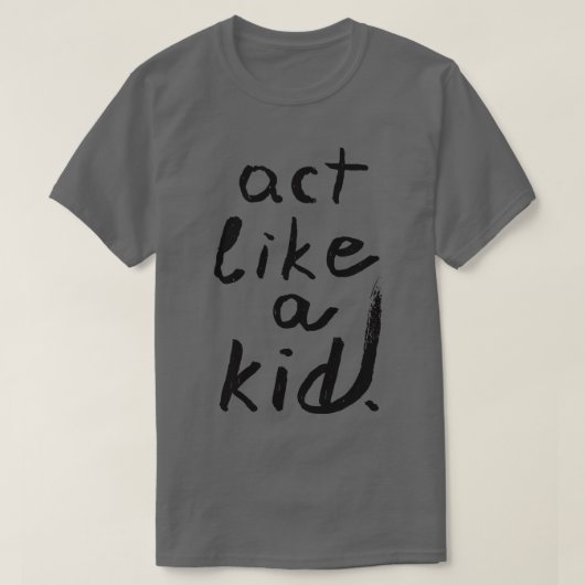 Gedraag je als een kind t-shirt (Design voorkant)