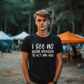 Gedraag me naar mijn leeftijd t-shirt