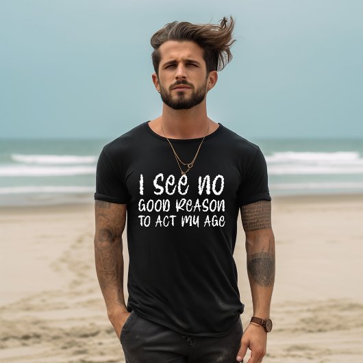 Gedraag me naar mijn leeftijd t-shirt