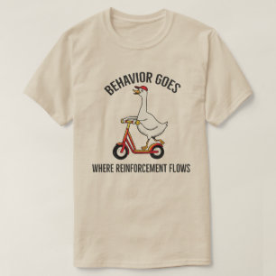 Gedrag gaat waar versterking naartoe stroomt t-shirt