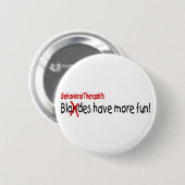 Gedragstherapisten hebben meer plezier ronde button 5,7 cm (Voorkant /achterkant)
