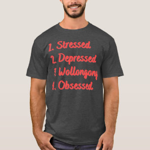 Gedresseerde depressieve wollong geobsedeerd t-shirt