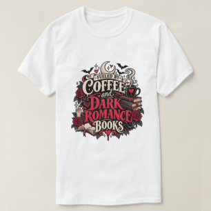 Gedreven door koffie en dark romanceboeken Gothisc T-shirt