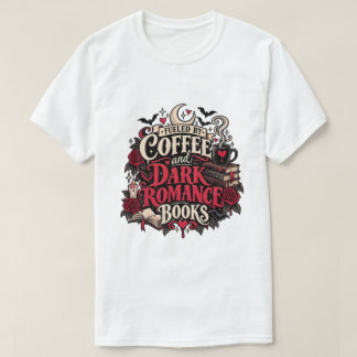 Gedreven door koffie en dark romanceboeken Gothisc T-shirt