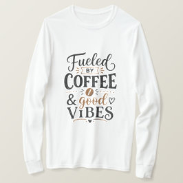 Gedreven door koffie en goede vibes t-shirt