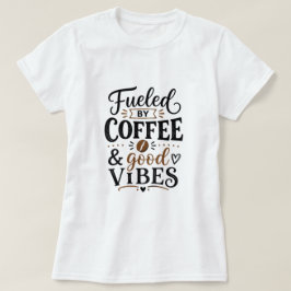 Gedreven door koffie en goede vibes t-shirt