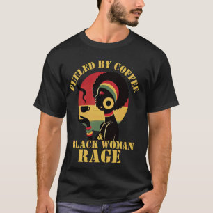 Gedreven door koffie en zwarte vrouwenwoede Trotse T-shirt