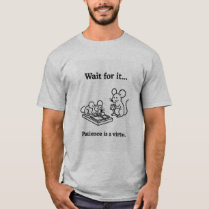 Geduld is een deugd voor muizen t-shirt