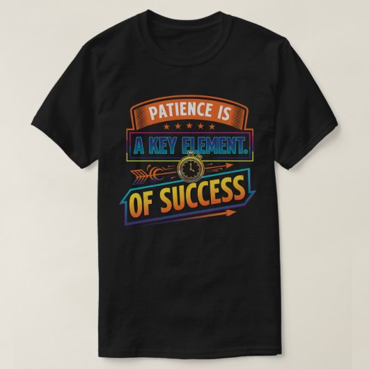 Geduld is een sleutelelement van succes t-shirt (Design voorkant)