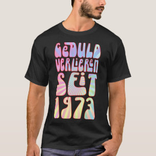 Geduld Verlieren Seit 1973 Jahre Alter 50 Geburtst T-shirt