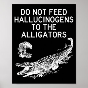 Geef Alligators Geen Hallucinogenen Grappig  Poster