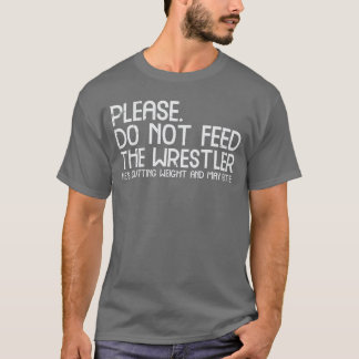 Geef alsjeblieft geen worstelaar te eten Funny Wre T-shirt