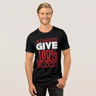 Geef altijd 100% tenzij je bloed doneert Tri-Blend shirt