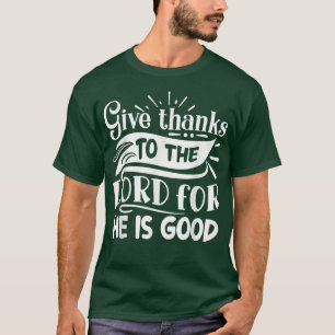 Geef Bedankt aan de Heer, want hij is goed voor Bl T-shirt