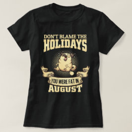 Geef de Feestdagen niet de schuld T-shirt