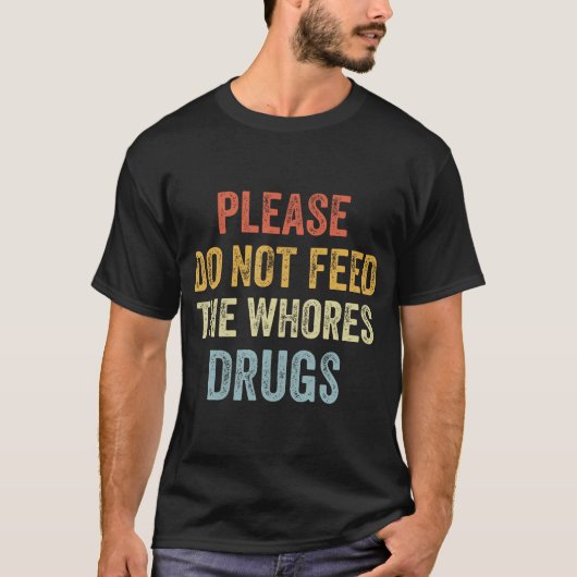 Geef de hoeren alsjeblieft geen drugs t-shirt (Voorkant)